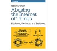 Abusing the Internet of Things – Blackouts, Freakouts, and Stakeouts – O’Reilly Verlag