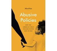 Abusive Policies: How the American Child Welfare System Lost Its Way (Studies in Social Medicine)