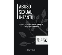 Abuso sexual infantil: Cómo Pensar Bíblicamente en lo Impensable (La serie de soluciones bíblicas)