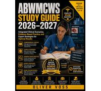 ABWMCWS STUDY GUIDE 2026-2027: Integrated Clinical Scenarios, Evidence-Based Practice, and Expert Strategies for Optimal Results