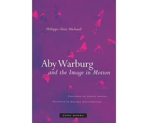 Aby Warburg and the Image in Motion.by Michaud, Didi-Huberman, Hawkes New