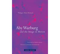 Aby Warburg and the Image in Motion by Philippe-Alain Michaud Paperback Book