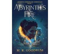 Abyrinth's Fire: Abyrinth Embermark Chronicles: Book 1