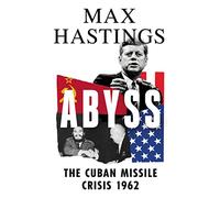Abyss: The Cuban Missile Crisis 1962 - Hastings, Max - Hardback -