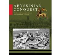Abyssinian Conquest : The Illustrated History of the Second Italo-Ethiopian War, 1935-1936