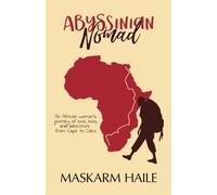 Abyssinian Nomad: An African Woman's Journey of Love, Loss, and Adventure from Cape to Cairo