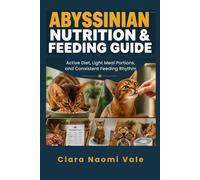 Abyssinian Nutrition & Feeding Guide: Active Diet, Light Meal Portions, and Consistent Feeding Rhythm