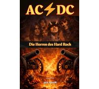 AC/DC - Die Herren des Hard Rock: Unabhängige Biografie