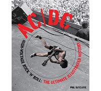AC/DC: High-Voltage Rock 'n' Roll: The Ultimate Illustrated History