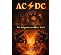 AC/DC - Les Seigneurs du Hard Rock: Biographie Indépendante
