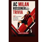 AC Milan: Rossoneri Trivia: 301 Facts, Quizzes, Club History, Records and Great Milan Stories