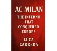 AC Milan: The Inferno That Conquered Europe