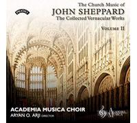 Academia Musica Choir - The Church Music Of John Sheppard: The Collected Vernacular Works
