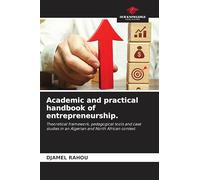 Academic and practical handbook of entrepreneurship.: Theoretical framework, pedagogical tools and case studies in an Algerian and North African context.