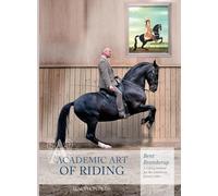 Academic Art of Riding: A Riding Method for the Ambitious Leisure Rider