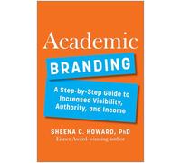 Academic Branding: A Step-by-Step Guide to Increased Visibility, Authority, and Income