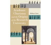Academic Charisma and the Origins of the Research University (Emersion: Emergent Village resources for communities of faith)