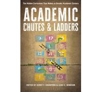 Academic Chutes & Ladders : The Hidden Curriculum That Makes or Breaks Academic Careers