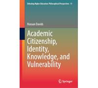 Academic Citizenship, Identity, Knowledge, and Vulnerability: 11 (Debating Higher Education: Philosophical Perspectives, 11)
