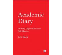 Academic Diary: Or Why Higher Education Still Matters (Goldsmiths Press)