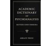 Academic Dictionary of Psychoanalysis (The Psychoanalytic Lexicon Series)