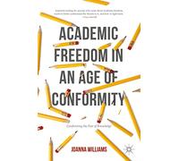 Academic Freedom in an Age of Conformity: Confronting the Fear of Knowledge