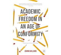 Academic Freedom in an Age of Conformity: Confronting the Fear of Knowledge (Palgrave Critical University Studies)