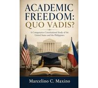 Academic Freedom: Quo Vadis?: A Comparative Constitutional Study of the United States and the PhilippinesR
