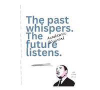 Academic History Journal | The Past Whispers, The Future Listens