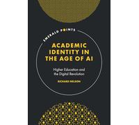 Academic Identity in the Age of AI: Higher Education and the Digital Revolution (Emerald Points)