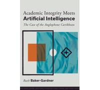 Academic Integrity Meets Artificial Intelligence : The Case of the Anglophone Caribbean