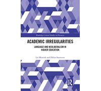 Academic Irregularities: Language and Neoliberalism in Higher Education (Routledge Critical Studies in Discourse)