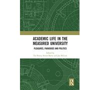 Academic Life in the Measured University: Pleasures, Paradoxes and Politics