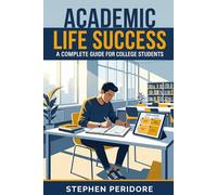 Academic Life Success: A Complete Guide for College Students