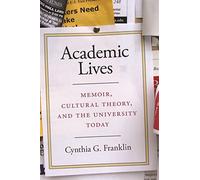 Academic Lives: Memoir, Cultural Theory, and the University Today