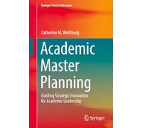Academic Master Planning: Guiding Strategic Innovation for Academic Leadership (Springer Texts in Education)