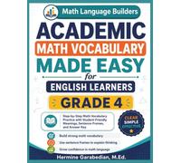 Academic Math Vocabulary Made Easy for English Learners Grade 4: Step-by-Step Math Vocabulary, Practice with Student Friendly Meanings, Sentence Frames, and Answer Key