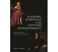 Academic Patronage in the Scottish Enlightenment: Glasgow, Edinburgh and St Andrews Universities
