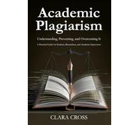 Academic Plagiarism: Understanding, Preventing, and Overcoming It (Mastering Scientific Research)