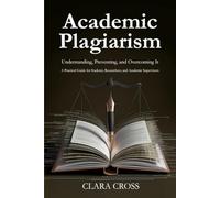 Academic Plagiarism: Understanding, Preventing, and Overcoming It (Mastering Scientific Research)