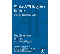 Academic Press Library in Biomedical Applications of Mobile and Wireless Communications: Wireless UWB Body Area Networks: Using the IEEE802.15.4-2011