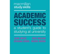 Academic Success – A Student's Guide to Studying at University (Bloomsbury Study Skills)