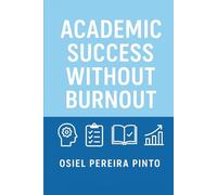 Academic Success Without Burnout: A Practical Guide to Thriving in Academia Without Stress