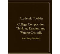 Academic Toolkit: College Composition Thinking, Reading, and Writing Critically : Ancillary Content