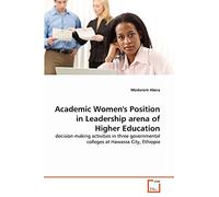 Academic Women's Position in Leadership arena of Higher Education: decision making activities in three governmental colleges at Hawassa City, Ethiopia