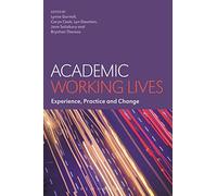 Academic Working Lives: Experience, Practice and Change
