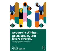 Academic Writing, Assessment, and Neurodiversity: Pedagogies for Inclusion