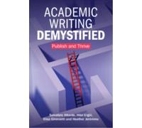 Academic Writing Demystified : Publish and Thrive