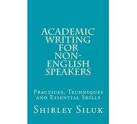 Academic Writing for Non-English Speakers: Practices, Techniques and Essential Skills