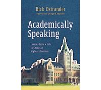 Academically Speaking: Lessons from a Life in Christian Higher Education